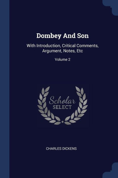 Dombey And Son: With Introduction, Critical Comments, Argument, Notes, Etc; Volume 2