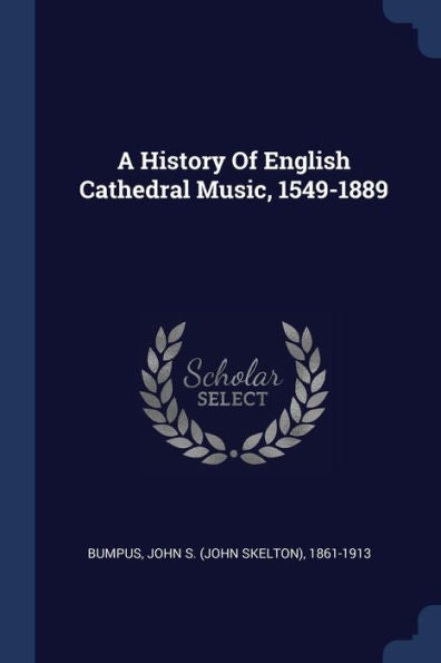 A History Of English Cathedral Music, 1549-1889