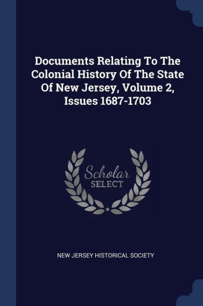 Documents Relating To The Colonial History Of The State Of New Jersey, Volume 2, Issues 1687-1703