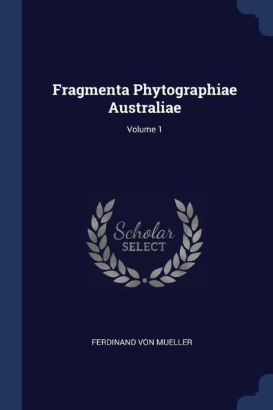 Fragmenta Phytographiae Australiae; Volume 1