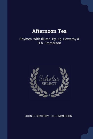 Afternoon Tea: Rhymes, With Illustr., By J.G. Sowerby & H.H. Emmerson