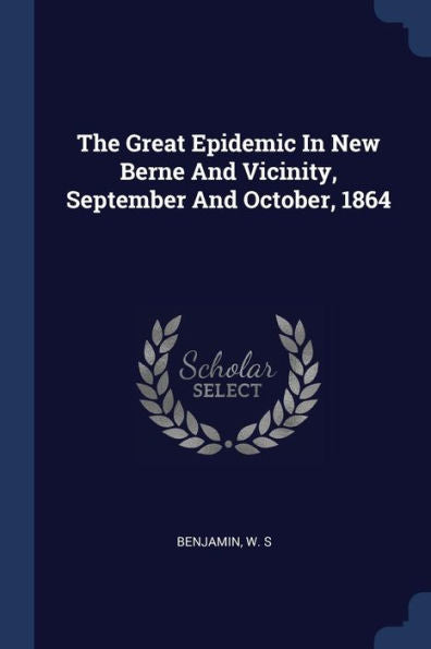 The Great Epidemic In New Berne And Vicinity, September And October, 1864