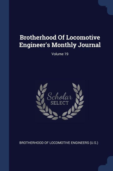 Brotherhood Of Locomotive Engineer'S Monthly Journal; Volume 19