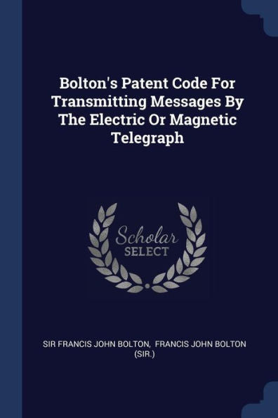 Bolton'S Patent Code For Transmitting Messages By The Electric Or Magnetic Telegraph