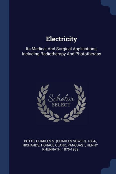 Electricity: Its Medical And Surgical Applications, Including Radiotherapy And Phototherapy