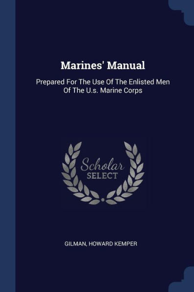 Marines' Manual: Prepared For The Use Of The Enlisted Men Of The U.S. Marine Corps
