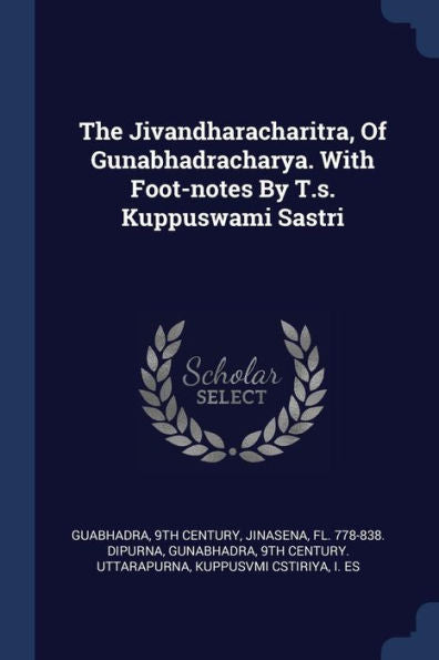 The Jivandharacharitra, Of Gunabhadracharya. With Foot-Notes By T.S. Kuppuswami Sastri