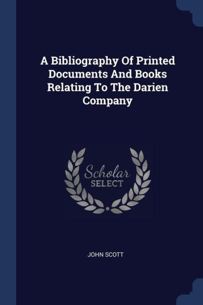 A Bibliography Of Printed Documents And Books Relating To The Darien Company