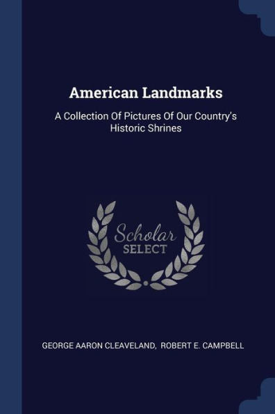 American Landmarks: A Collection Of Pictures Of Our Country'S Historic Shrines