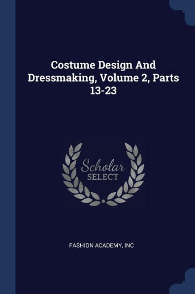 Costume Design And Dressmaking, Volume 2, Parts 13-23