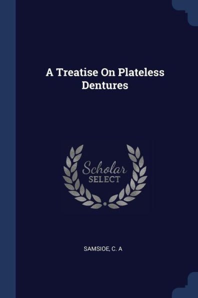 A Treatise On Plateless Dentures