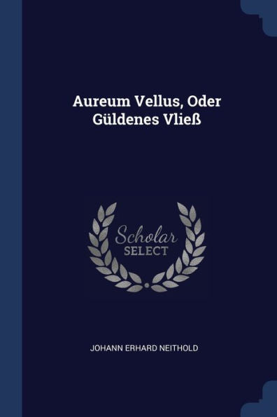 Aureum Vellus, Oder G?ldenes Vlie?