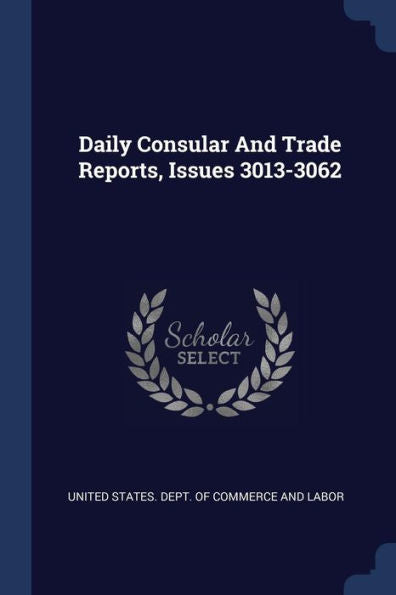 Daily Consular And Trade Reports, Issues 3013-3062