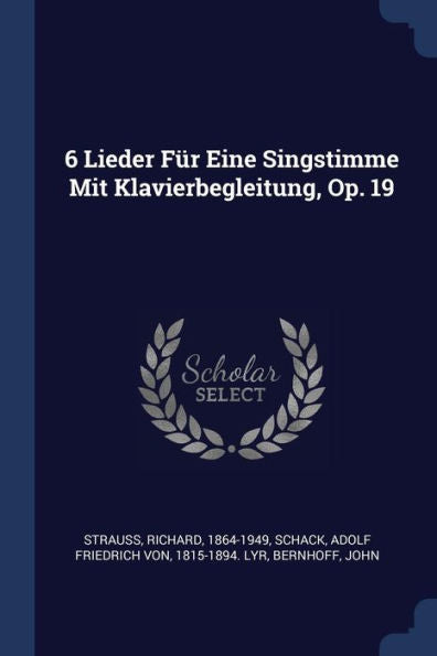 6 Lieder F?r Eine Singstimme Mit Klavierbegleitung, Op. 19