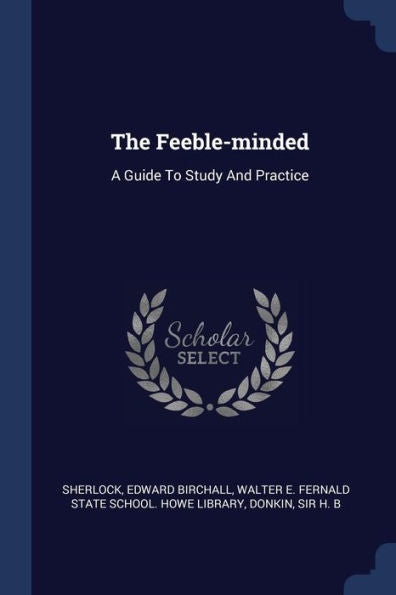 The Feeble-Minded: A Guide To Study And Practice