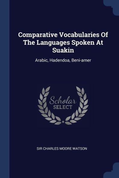 Comparative Vocabularies Of The Languages Spoken At Suakin: Arabic, Hadendoa, Beni-Amer