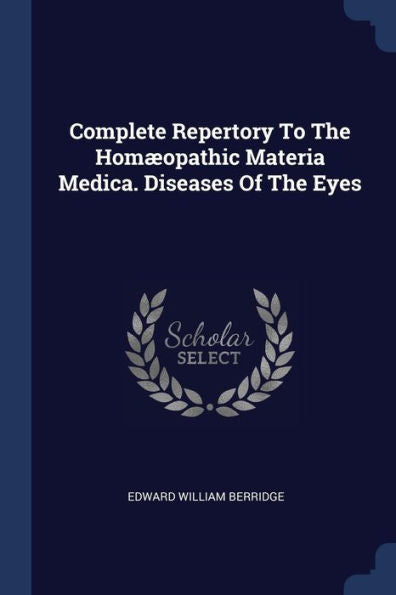 Complete Repertory To The Hom?opathic Materia Medica. Diseases Of The Eyes