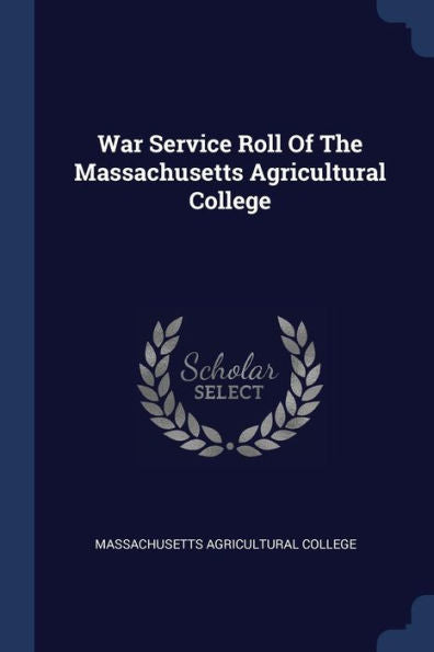 War Service Roll Of The Massachusetts Agricultural College