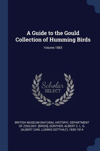 A Guide To The Gould Collection Of Humming Birds; Volume 1883