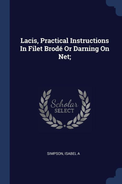 Lacis, Practical Instructions In Filet Brod? Or Darning On Net;