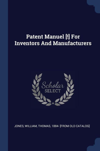 Patent Manuel [!] For Inventors And Manufacturers