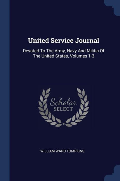United Service Journal: Devoted To The Army, Navy And Militia Of The United States, Volumes 1-3