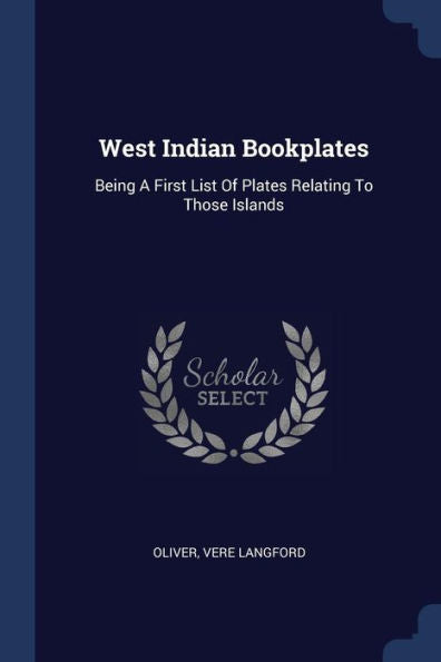 West Indian Bookplates: Being A First List Of Plates Relating To Those Islands