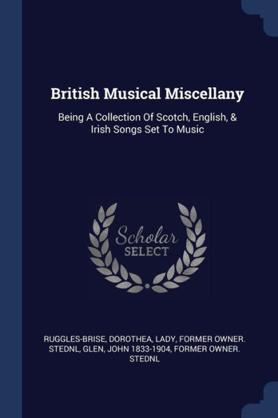British Musical Miscellany: Being A Collection Of Scotch, English, & Irish Songs Set To Music