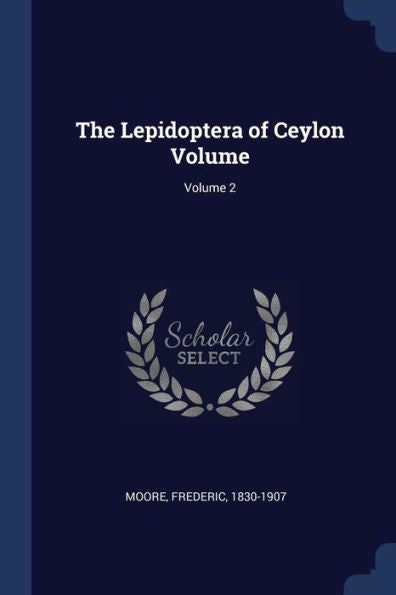 The Lepidoptera Of Ceylon Volume; Volume 2