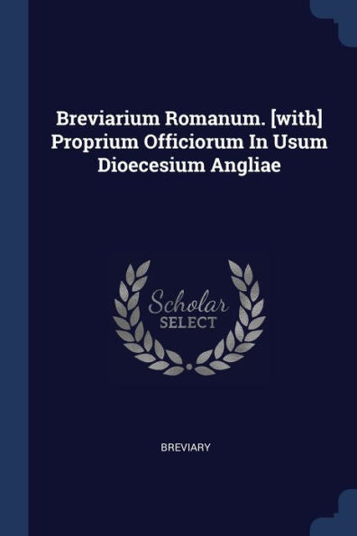 Breviarium Romanum. [With] Proprium Officiorum In Usum Dioecesium Angliae