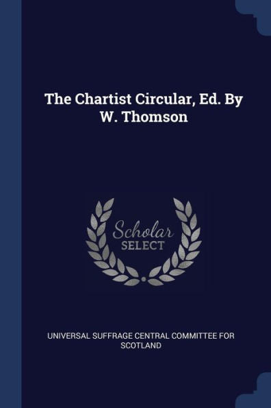 The Chartist Circular, Ed. By W. Thomson