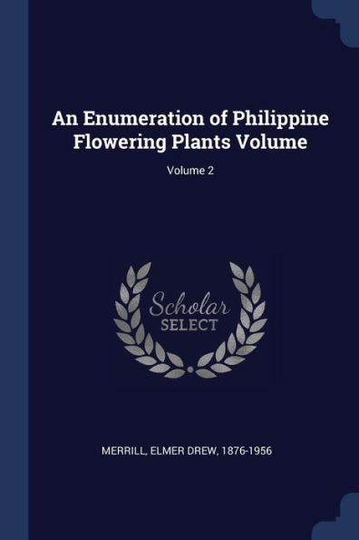 An Enumeration Of Philippine Flowering Plants Volume; Volume 2