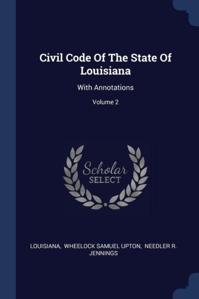 Civil Code Of The State Of Louisiana: With Annotations; Volume 2