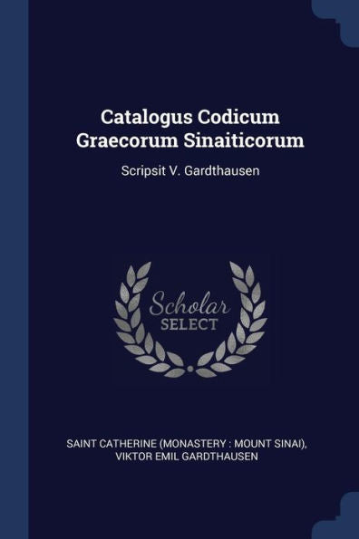 Catalogus Codicum Graecorum Sinaiticorum: Scripsit V. Gardthausen