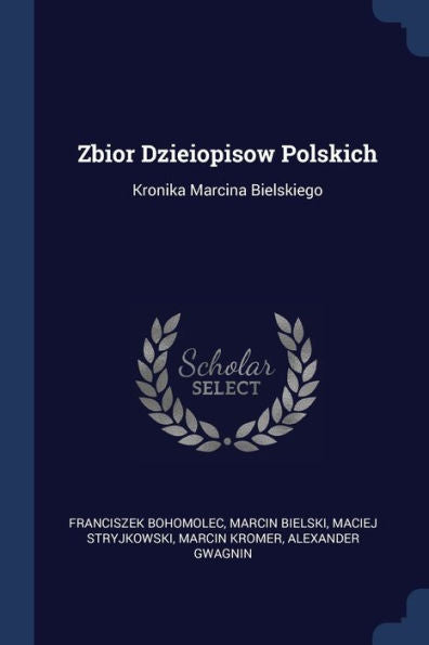 Zbior Dzieiopisow Polskich: Kronika Marcina Bielskiego