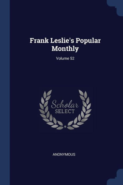 Frank Leslie'S Popular Monthly; Volume 52