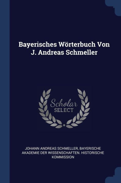Bayerisches W?rterbuch Von J. Andreas Schmeller