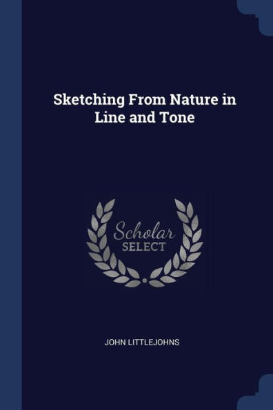 Sketching From Nature In Line And Tone