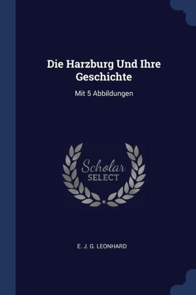Die Harzburg Und Ihre Geschichte: Mit 5 Abbildungen