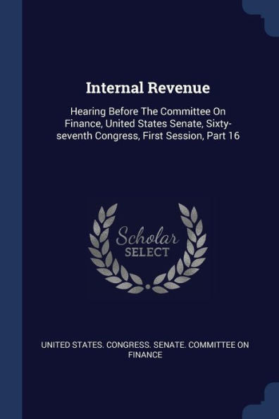 Internal Revenue: Hearing Before The Committee On Finance, United States Senate, Sixty-Seventh Congress, First Session, Part 16