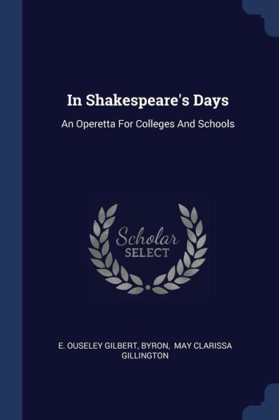 In Shakespeare'S Days: An Operetta For Colleges And Schools