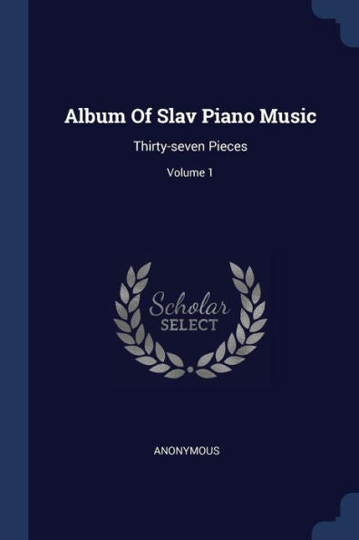 Album Of Slav Piano Music: Thirty-Seven Pieces; Volume 1