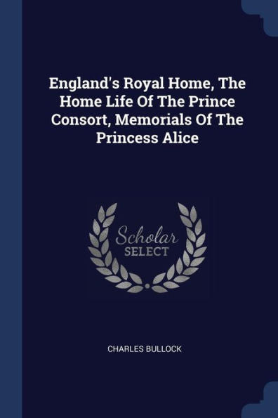 England'S Royal Home, The Home Life Of The Prince Consort, Memorials Of The Princess Alice