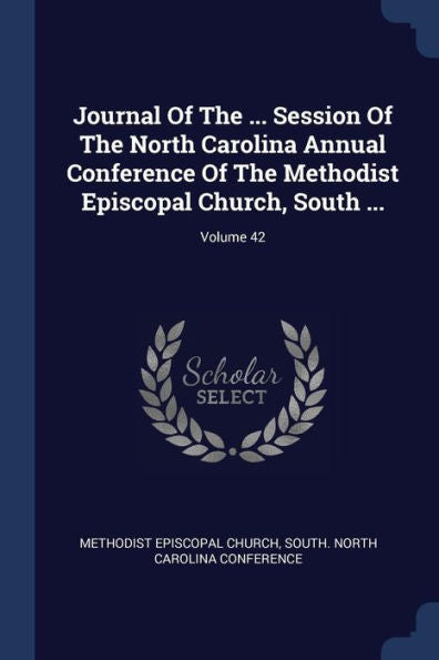 Journal Of The ... Session Of The North Carolina Annual Conference Of The Methodist Episcopal Church, South ...; Volume 42