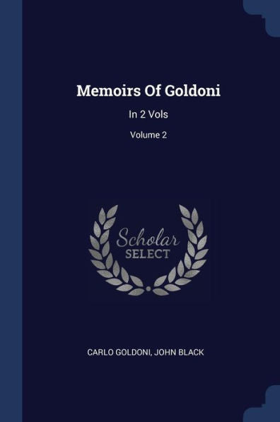 Memoirs Of Goldoni: In 2 Vols; Volume 2