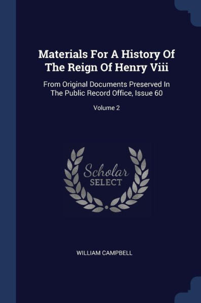 Materials For A History Of The Reign Of Henry Viii: From Original Documents Preserved In The Public Record Office, Issue 60; Volume 2