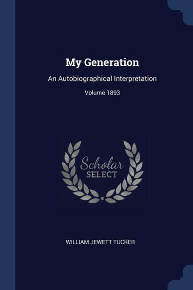 My Generation: An Autobiographical Interpretation; Volume 1893