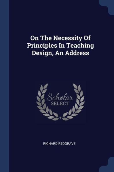 On The Necessity Of Principles In Teaching Design, An Address