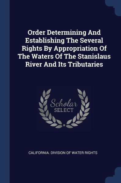 Order Determining And Establishing The Several Rights By Appropriation Of The Waters Of The Stanislaus River And Its Tributaries