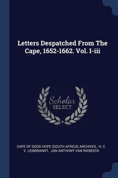 Letters Despatched From The Cape, 1652-1662. Vol. I-Iii